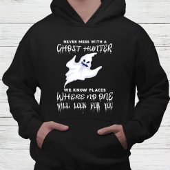 Ghost Hunting Never Mess With A Ghost Hunter Paranormal Shirt