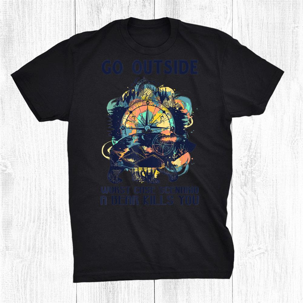 Go Outside Worst Case Scenario A Bear Camping Shirt
