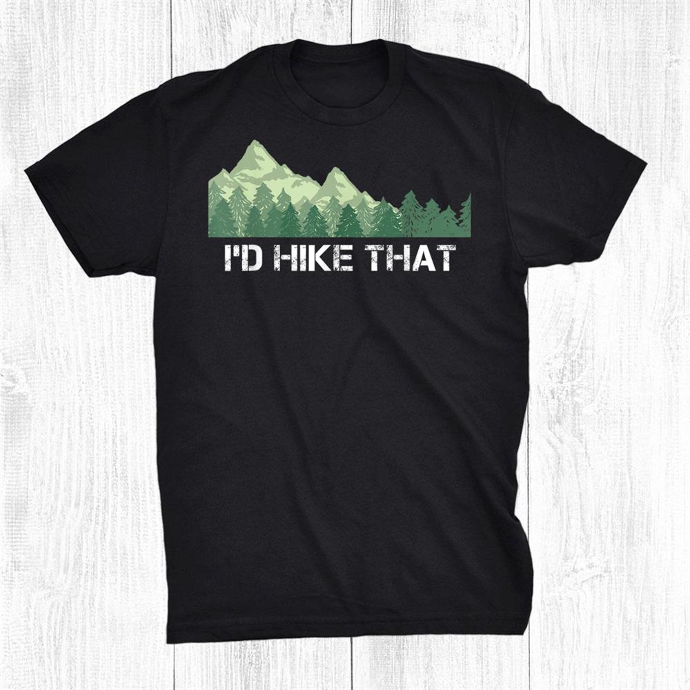 Hiking Shirt Id Hike That Outdoor Camping Funny Shirt