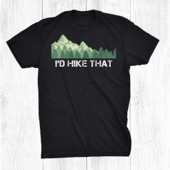 Hiking Shirt Id Hike That Outdoor Camping Funny Shirt