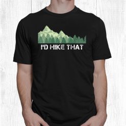 Hiking Shirt Id Hike That Outdoor Camping Funny Shirt