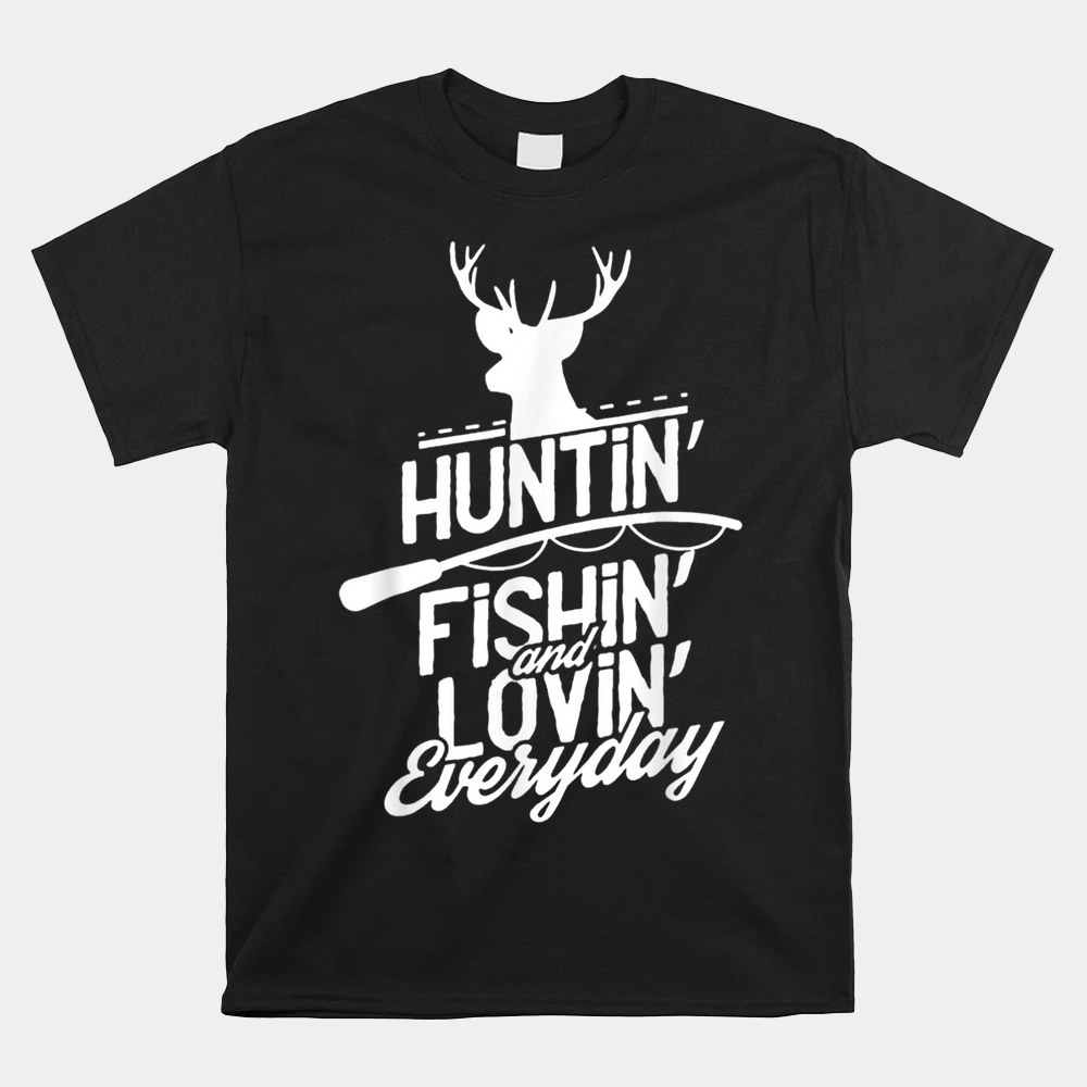 Hunting Fishing And Loving Everyday Sport Shirt