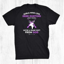 Hunting Girls Who Like Deer Hunting Are A Gift From God Shirt