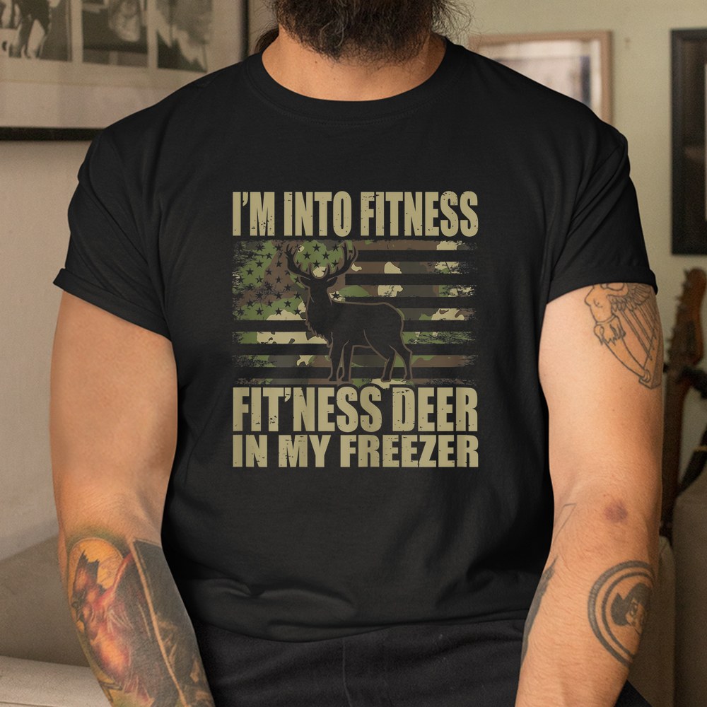 Hunting I'm Into Fitness Fitness Deer In My Freezer Shirt
