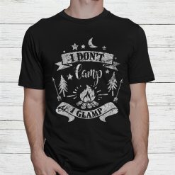I Don't Camp I Glamp Funny Camping Shirt