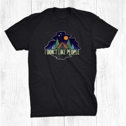 I Don't Like People Camping Shirt