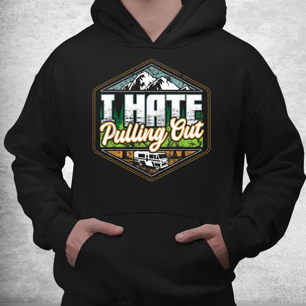 I Hate Pulling Out Funny Camping Road Trip Travel Adventure Shirt