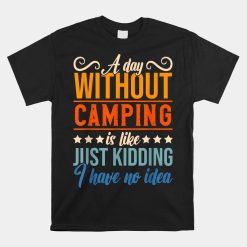 I Have No Idea A Day Without Camping Shirt