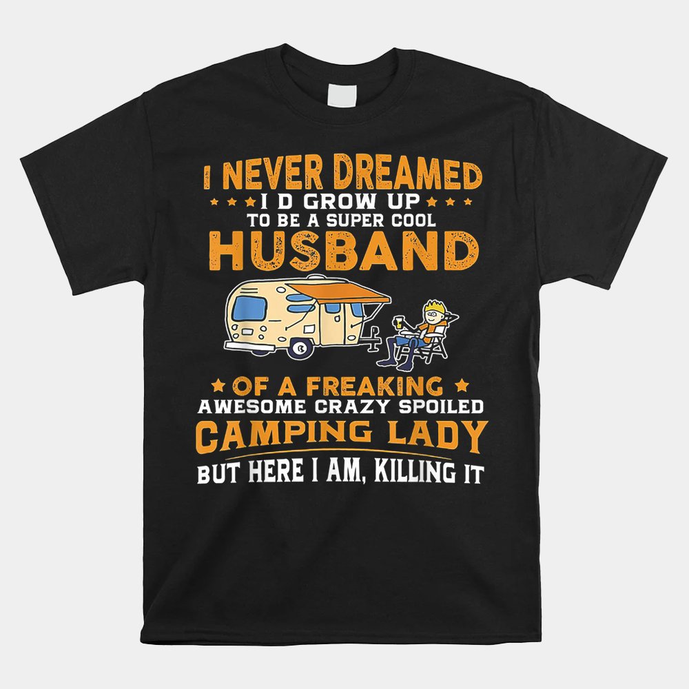 I Never Dreamed I'd Grow Up To Be A Husband Camping Shirt