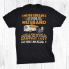 I Never Dreamed Id Grow Up To Be A Husband Camping Shirt