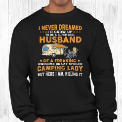 I Never Dreamed Id Grow Up To Be A Husband Camping Shirt
