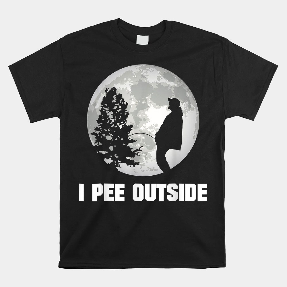 I Pee Outside I Love Peeing Outside Funny Camping Shirt