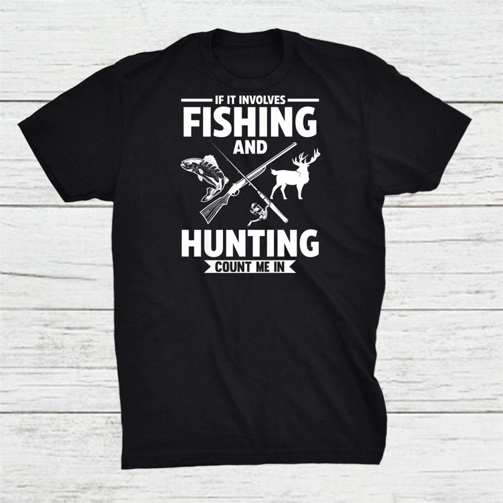 If It Involves Fishing And Hunting Fish Shirt