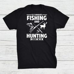 If It Involves Fishing And Hunting Fish Shirt