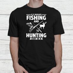 If It Involves Fishing And Hunting Fish Shirt