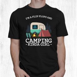 I'm A Flip Flops And Camping Kinda Girl Camper Glamping Trip Shirt