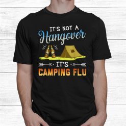 It’s Not A Hangover Camping Flu Funny Camping Shirt