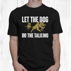 Let The Dog Do The Talking Boar Hunting Wild Hog Hunter Shirt