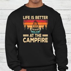 Life Is Better At The Campfire Camper Outdoorlife Camping Shirt