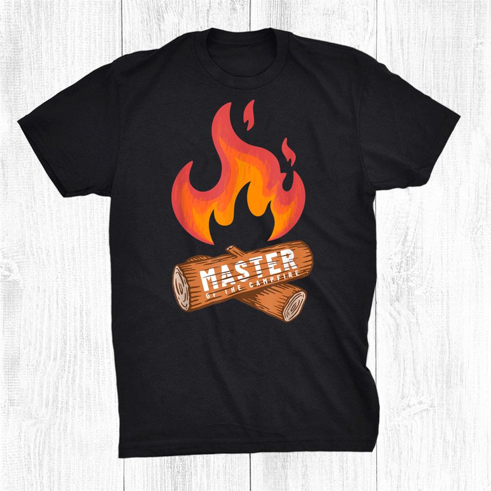 Master Of The Campfire Funny Camper Outdoor Camping Lover Shirt
