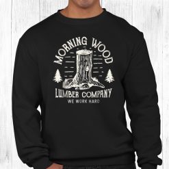 Morning Wood Shirt Lumber Company Funny Camping Carpenter