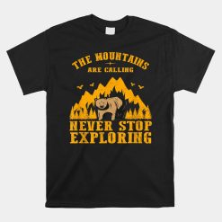 Mountains Are Calling Never Stop Travel Camping Exploring Shirt