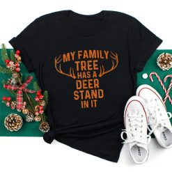 My Family Tree Has A Deer Stand In It Hunting Shirt