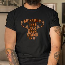 My Family Tree Has A Deer Stand In It Hunting Shirt