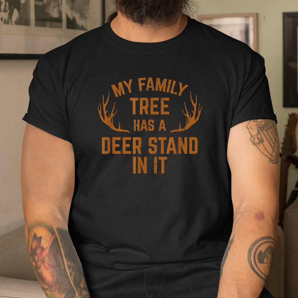 My Family Tree Has A Deer Stand In It Hunting Tshirt