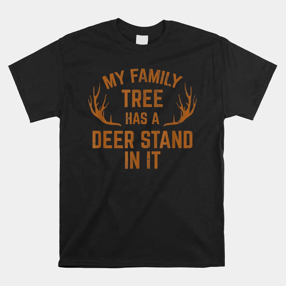 My Family Tree Has A Deer Stand In It Hunting Tshirt