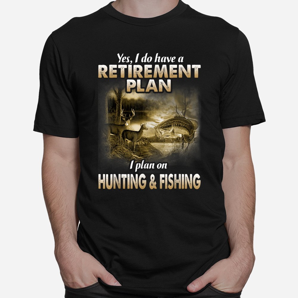 My Retirement Plan Hunting Fishing Hunters Grandpa Fun Shirt