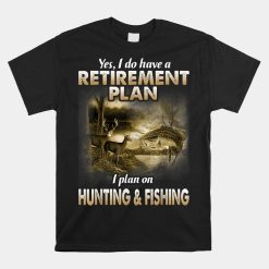 My Retirement Plan Hunting Fishing Hunters Grandpa Fun Shirt