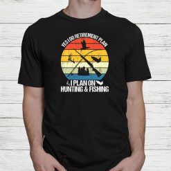 My Retirement Plan Hunting Fishing Hunters Shirt