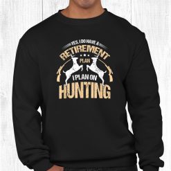 My Retirement Plan Hunting Funny Quotes Humor Sayings Shirt