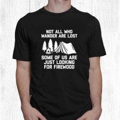 Not All Who Wander Are Lost Funny Camp Campfire Camping Shirt