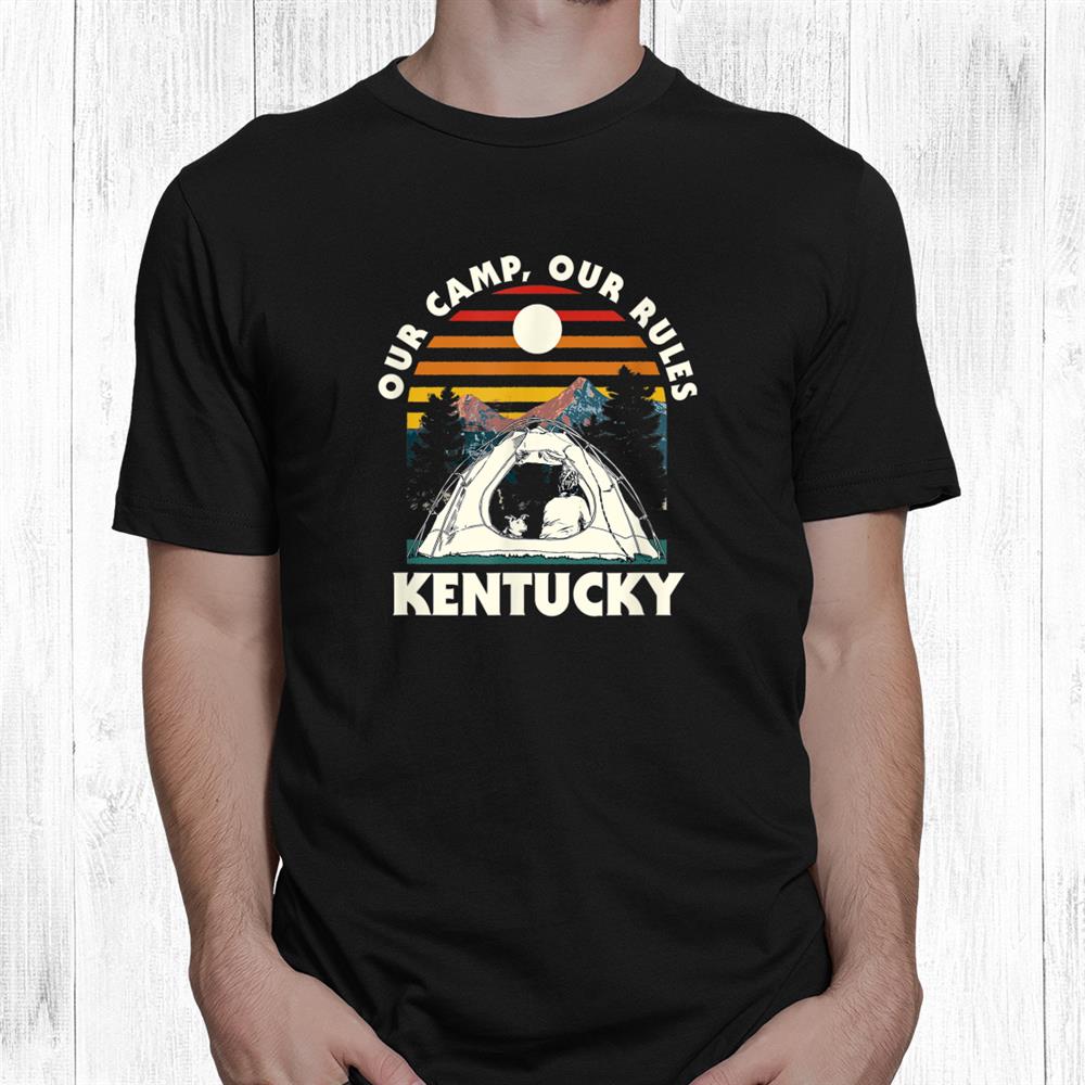 Our Camp Our Rules Kentucky Camping Ky Camper Hiking Shirt