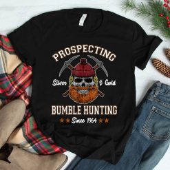 Prospecting Silver And Gold Bumble Hunting Since Shirt