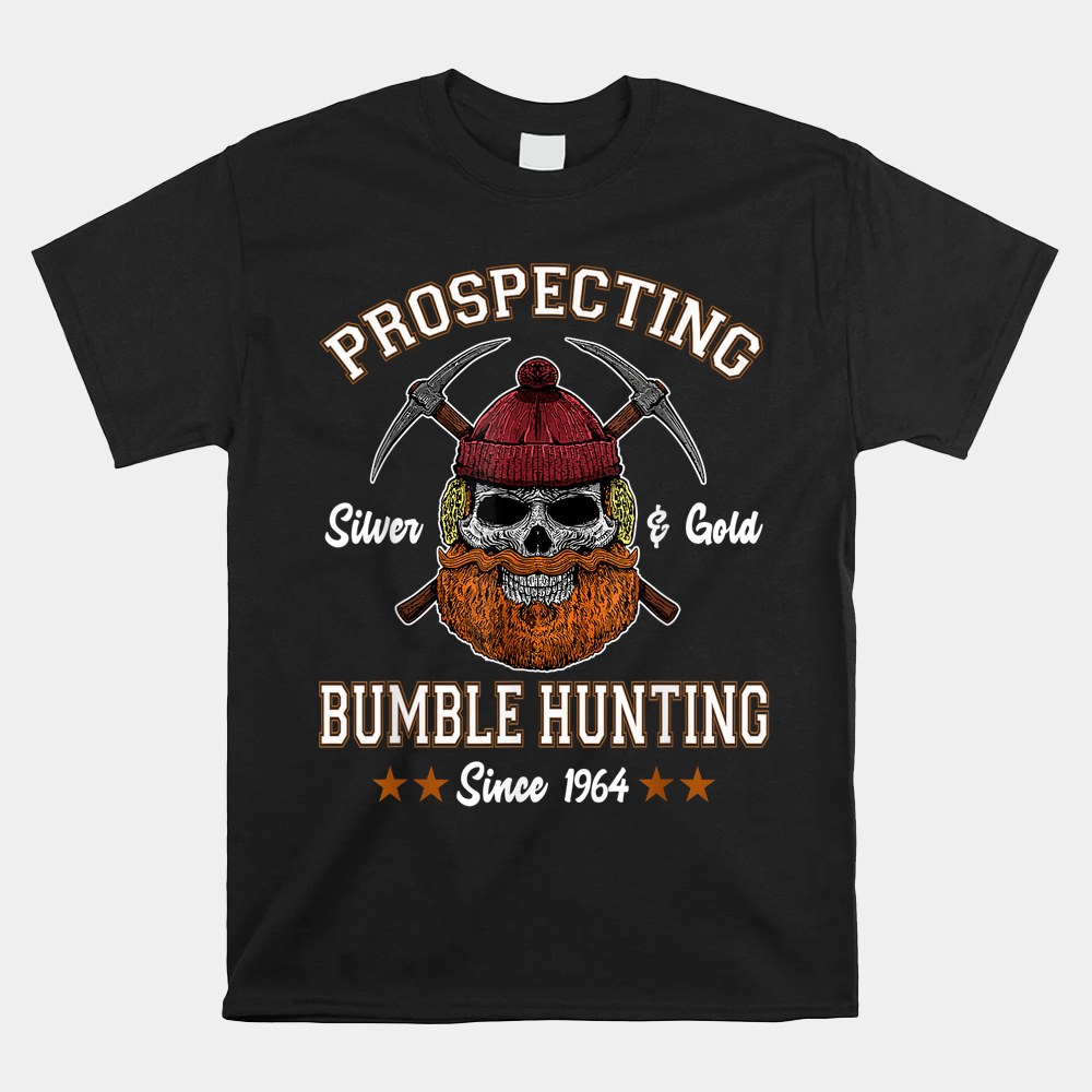 Prospecting Silver And Gold Bumble Hunting Since Shirt