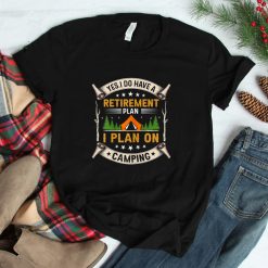 Retirement Plan I Plan On Camping Shirt