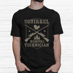 Squirrel Removal Technician Squirrel Hunting Squirrel Hunter Shirt