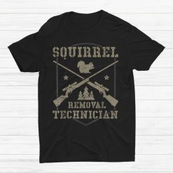 Squirrel Removal Technician Squirrel Hunting Squirrel Hunter Shirt