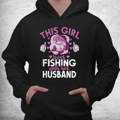 This Girl Loves Fishing With Her Husband Hunting Fishing Shirt