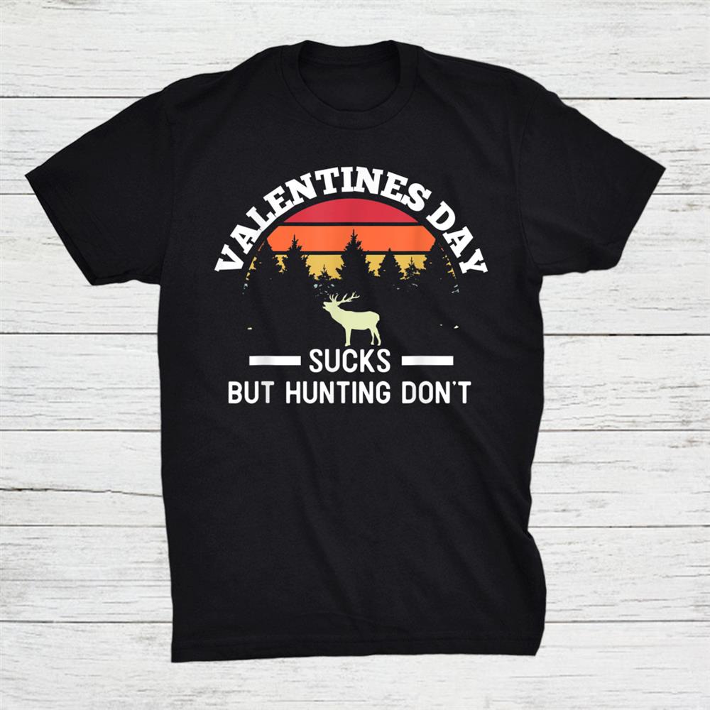 Valentines Day Sucks But Hunting Don't Hearts Shirt
