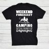Weekend Forecast Camping With A Chance Of Drinking Shirt