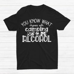 You Know What Rhymes With Camping Alcohol Shirt