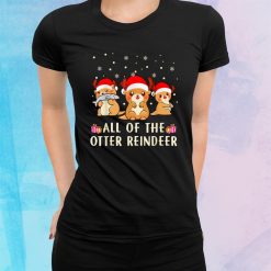 All Of The Otter Reindeer Happy Christmas Shirt