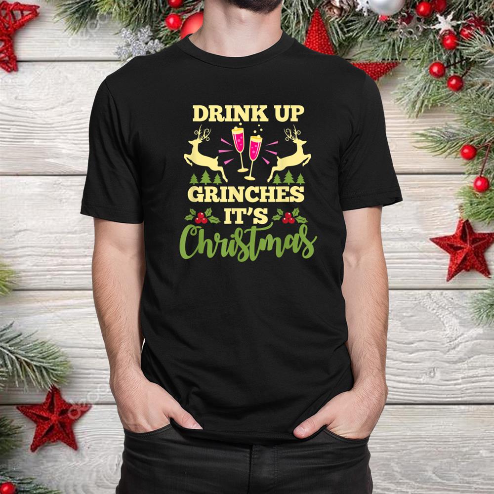 Drink Up Grinches It’s Christmas Funny Xmas Party Drinking Shirt