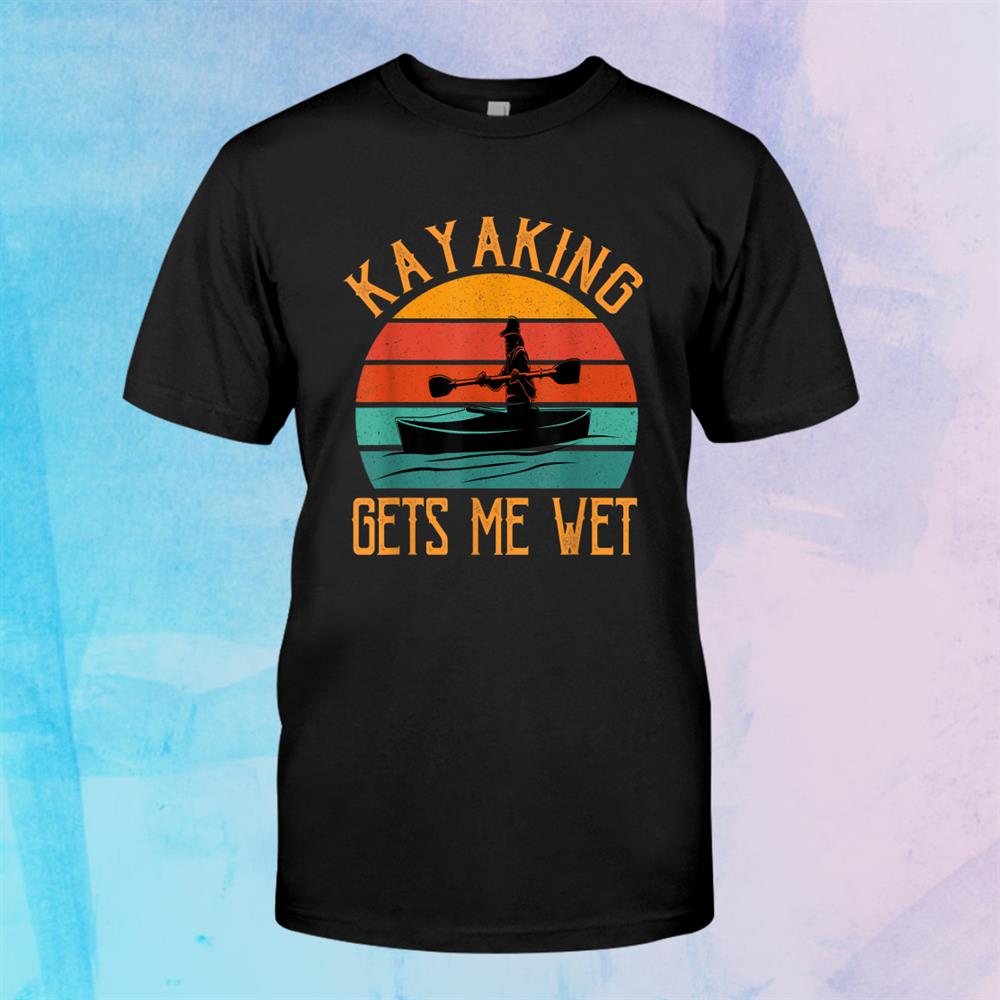 Kayaking Gets Me Wet Funny Christmas Birthday Shirt