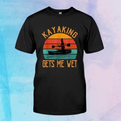 Kayaking Gets Me Wet Funny Christmas Birthday Shirt