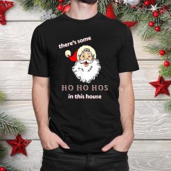 Theres Some Ho Ho Hos In This House Gen Z Christmas Shirt